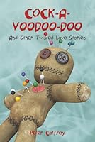 Cock-A-Voodoo-Doo (and Other Twisted Love Stories) B0B5PDVGFY Book Cover
