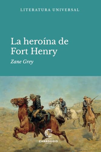 La heroína de Fort Henry: La conquista del Oeste (Literatura universal)