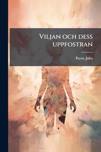 Viljan och dess uppfostran (Swedish Edition)
