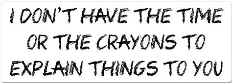 I Don't Have The Time Or The Crayons To Explain Things To You - 4 Pack of Hard Hat Helmet 2" Decals - Full Color Vinyl Decal Sized For Macbook