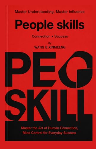 PEOPLE SKILLS: MASTER UNDERSTANDING, MASTER INFLUENCE