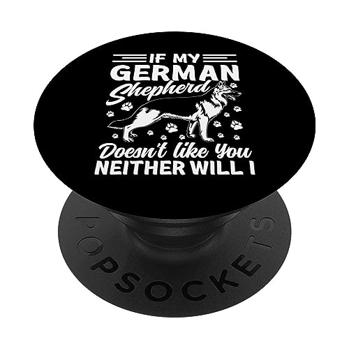 If My German Shepherd Doesnt Like You Neither Will I PopSockets PopGrip Adesivo