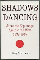 Shadows Dancing: Japanese Espionage Against the West, 1939-1945 0312105444 Book Cover