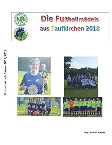 Fußballmädels das Taufkirchen 2018: Das Buch der Meister (German Edition)