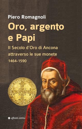  Oro, argento e papi. Il secolo d’oro di Ancona attraverso le sue monete 1464-1590