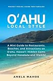 Oahu Local Style - Pocket Travel Guide for Families: A Mini Guide to Restaurants, Beaches, and Attractions on Oahu Hawaii: Hidden Gems Beyond Honolulu and Waikiki