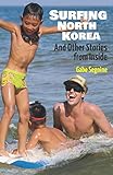 Surfing North Korea: And Other Stories from Inside