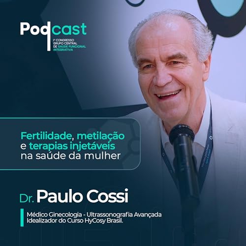 Fertilidade, metila&ccedil;&atilde;o e terapias injet&aacute;veis na sa&uacute;de da mulher &ndash; com Dr. Paulo Cossi