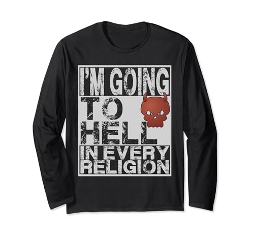 I'm Going To Hell In Every Religion Sarcastic atheist Long Sleeve T-Shirt