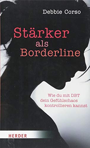 Stärker als Borderline: Wie du mit DBT dein Gefühlschaos kontrollieren kannst Stärker als Borderline: Wie du mit DBT dein Gefühlschaos kontrollieren kannst