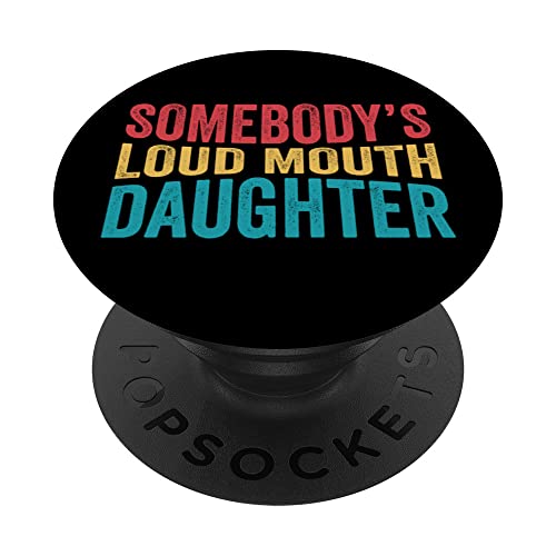 Somebody's Loud Mouth Daughter Silly Saying Quote Funny PopSockets Swappable PopGrip, Black