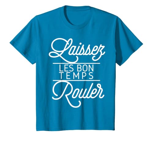 Let The Good Times Roll Shirt Laissez Les Bon Temps Rouler T-Shirt, Youth, Sapphire Blue, 2T