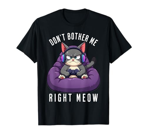 Don’t Bother Me Right Meow Funny Gamer Gaming Cat T-Shirt