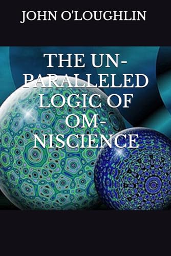 THE UN-PARALLELED LOGIC OF OM-NISCIENCE