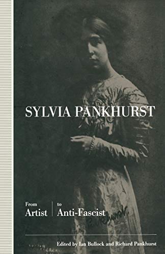 Sylvia Pankhurst: From Artist to Anti-Fascist