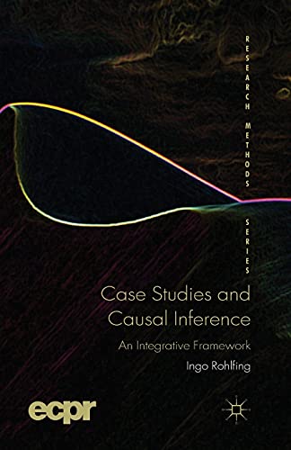 Case Studies and Causal Inference: An Integrative Framework (ECPR Research Methods)