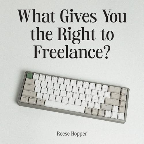 What Gives You the Right to Freelance?: Overcome your mental blocks, find your work-life balance, and achieve the career of your dreams Audiobook by Reese Hopper copertina