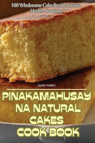 "Pinakamahusay Na Natural Cakes Cook Book " (Philippine Languages Edition)