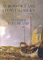 Across Oceans & Flowing Silks: From Canton to Bombay 18th - 20th Centuries and No Parsi is an Island 8192056481 Book Cover