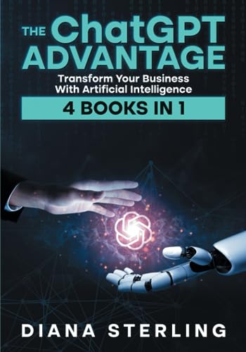 The ChatGPT Advantage Transform Your Business with Artificial Intelligence-4 Books in 1