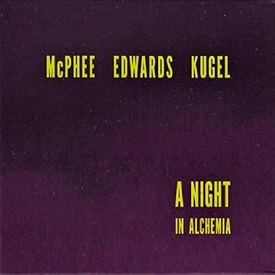 A NIGHT IN ALCHEMIA-JOE MCPHEE / JOHN EDWRDS / KLAUS KUGEL