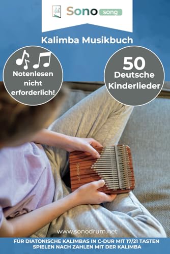 Kalimba Musikbuch - 50 Deutsche Kinderlieder - Notenlesen nicht erforderlich: Für diatonische Kalimbas in C-Dur mit 17 / 21 Tasten - Spielen nach Zahlen mit der Kalimba
