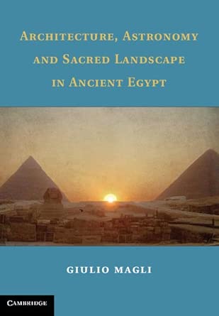 Architecture, Astronomy and Sacred Landscape in Ancient Egypt New Edition Architecture, Astronomy and Sacred Landscape in Ancient Egypt New Edition book cover