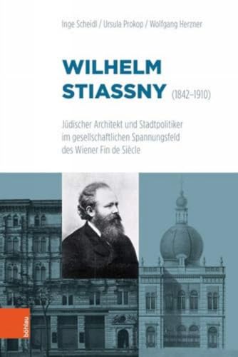 Wilhelm Stiassny (1842-1910): Judischer Architekt Und Stadtpolitiker Im Gesellschaftlichen Spannungsfeld Des Wiener Fin De Siecle (German Edition)