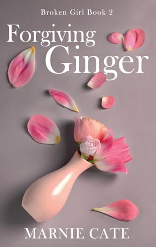 Forgiving Ginger (Broken Girl)
