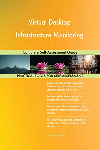 Virtual Desktop Infrastructure Monitoring Complete Self-Assessment Guide (English Edition)