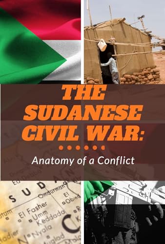 The Sudanese Civil War : Anatomy of a Conflict (Conflicts Book 5)