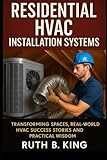  Residential HVAC Installation Systems: Transforming Spaces, Real-World HVAC Success Stories and Practical Wisdom