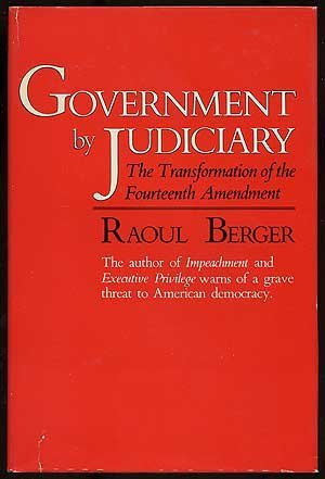 Berger: Government By Judiciary: The Transformation Of The Fourteenth Amendment (cloth)