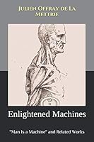 Enlightened Machines: "Man Is a Machine" and Related Works 1730924026 Book Cover