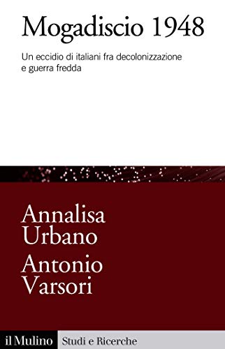 Mogadiscio 1948: Un eccidio di italiani fra decolonizzazione e guerra fredda (Studi e ricerche Vol. 744)