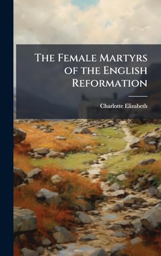 The Female Martyrs of the English Reformation
