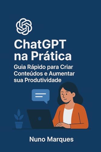 ChatGPT na Prática: Guia Rápido para Criar Conteúdos e Aumentar s...