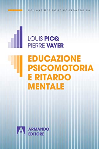 Educazione psicomotoria e ritardo mentale. Nuova ediz.: Medico psicopedagog