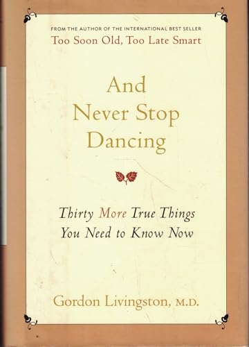 And Never Stop Dancing: Thirty More True Things You Need to Know Now