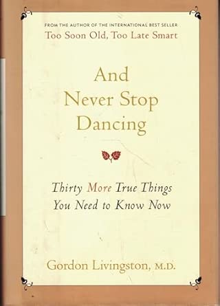 And Never Stop Dancing: Thirty More True Things You Need to Know Now book cover