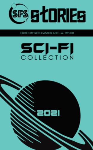 SFS Stories 2021 Sci-Fi Collection: Twenty-Two Sci-Fi Flash Fiction Stories