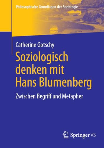 Soziologisch denken mit Hans Blumenberg: Zwischen Begriff und Metapher (Philosophische Grundlagen der Soziologie)