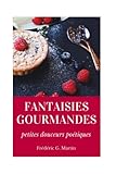 Fantaisies gourmandes: petites douceurs poétiques (French Edition)