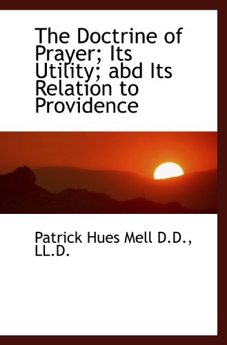 The Doctrine of Prayer; Its Utility; abd Its Re... 111584847X Book Cover