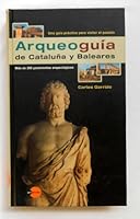 Arqueoguia de Cataluna y Baleares: Una Guia Practica Para Visitar El Pasado 8408024353 Book Cover