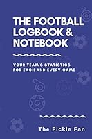 The Football Log Book and Note Book : Soccer Stats Analyses for Team and Club Recording of Match Days for Fans and Coaches - Game by Game Statistics Data 1654115541 Book Cover