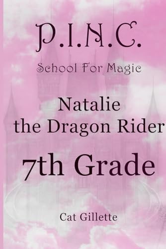 Natalie the Dragon Rider 7th Grade (P.I.N.C. School for Magic)