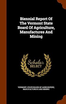 Biennial Report of the Vermont State Board of Agriculture, Manufactures and Mining