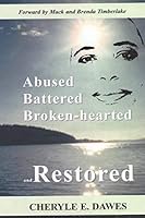 Abused, Battered, Broken-hearted, and Restored 0970584040 Book Cover