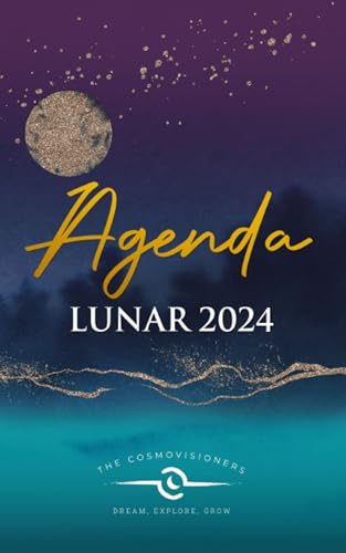 Agenda Lunar 2024: Planificador mensual personalizable, ciclos lunares, rituales de luna llena y negra, elixir lunares, la luna y el zodiaco, citas famosas. (Spanish Edition) (Agendas Lunares nº 2) - cosmovisioners, the